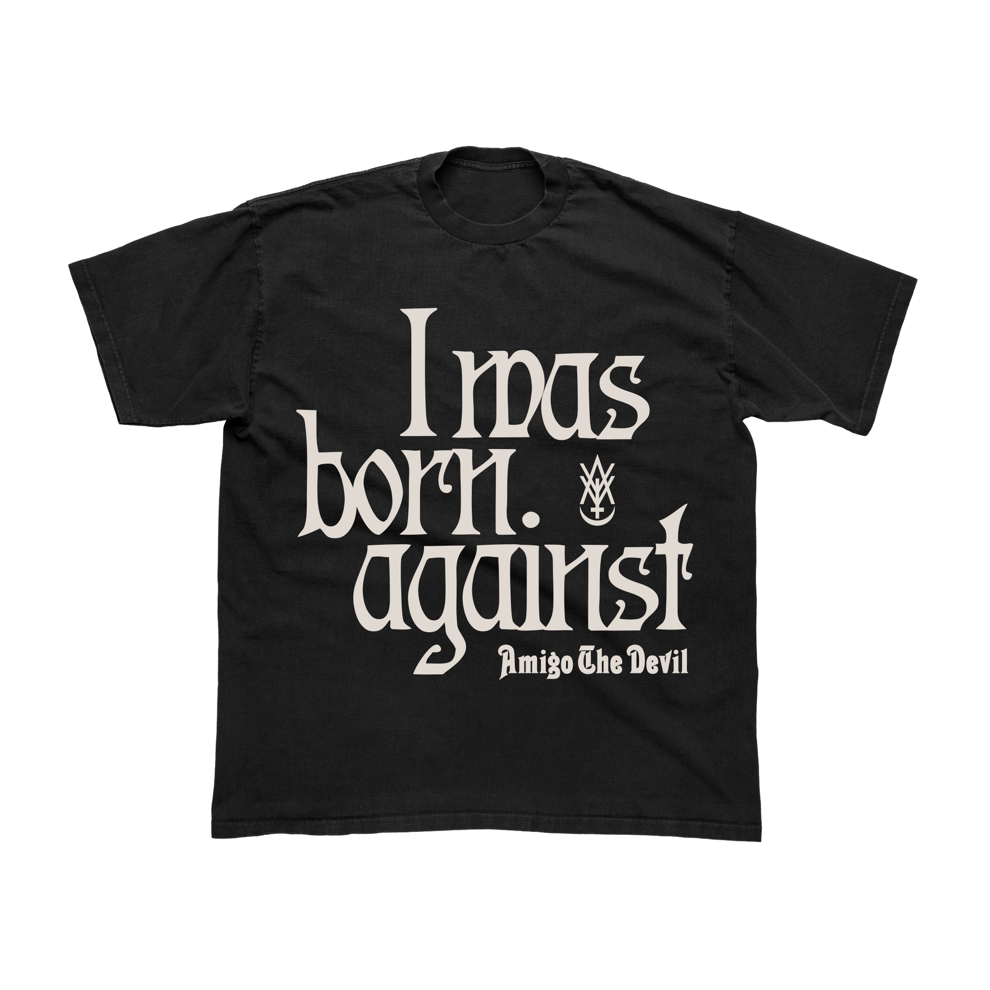 I Was Born Against Black T Shirt Amigo the Devil